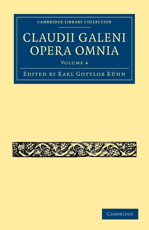 Claudii Galeni Opera Omnia: Volume 4 (Cambridge Library Collection - Classics)