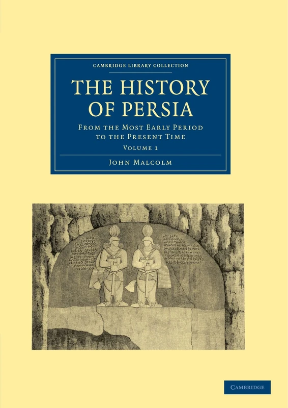 The History of Persia: From the Most Early Period to the Present Time: Volume 1 (Cambridge Library Collection - Travel, Middle East and Asia Minor)