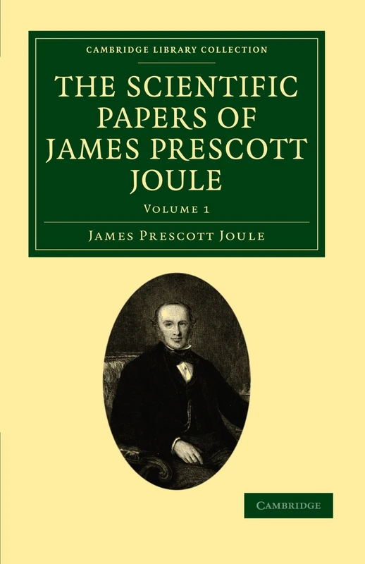 The Scientific Papers of James Prescott Joule: Volume 1 (Cambridge Library Collection - Physical Sciences)