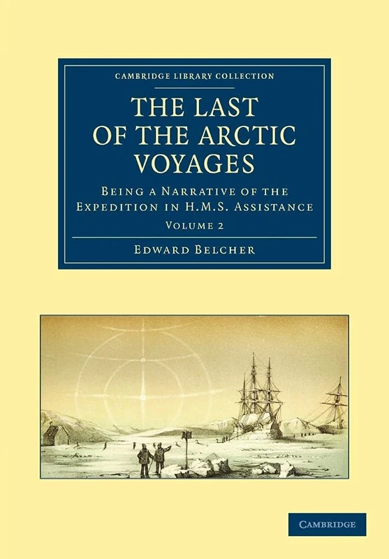 The Last of the Arctic Voyages, Volume 2: Being a Narrative of the Expedition in H.M.S. Assistance: Being a Narrative of the Expedition in HMS ... Library Collection - Polar Exploration)