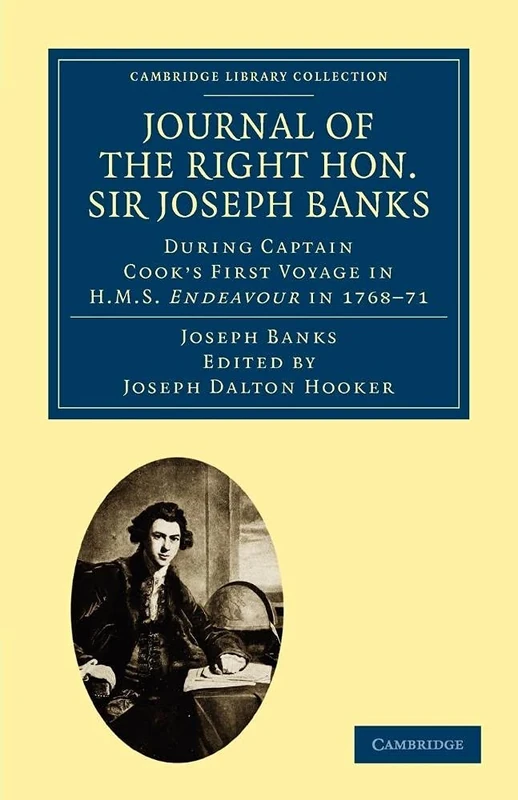 Journal of the Right Hon. Sir Joseph Banks: During Captain Cook's First Voyage in H.M.S. Endeavour in 1768-71 to Terra del Fuego, Otahite, New ... Library Collection - Botany and Horticulture)