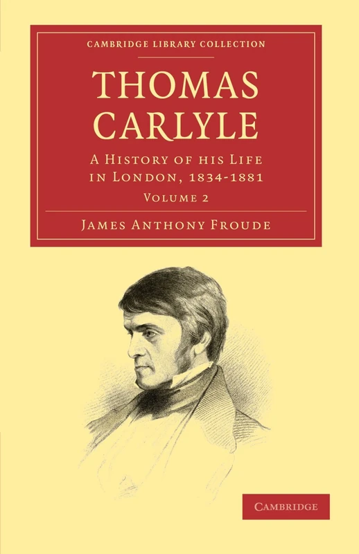Thomas Carlyle: A History of his Life in London, 1834-1881 Volume 2 (Cambridge Library Collection - Literary Studies)