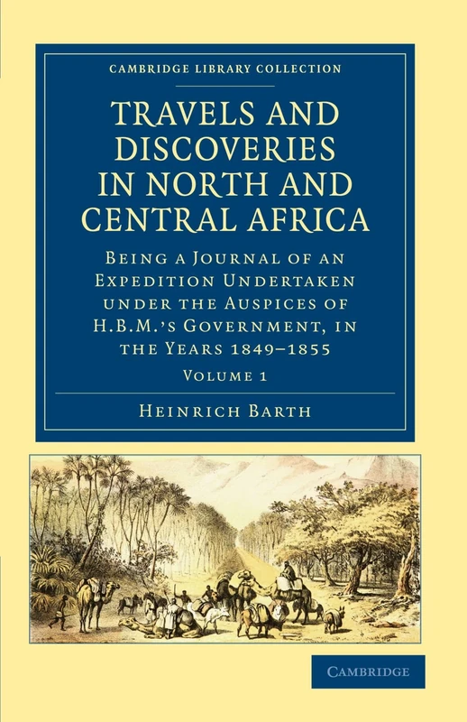 Travels and Discoveries in North and Central Africa: Being a Journal of an Expedition Undertaken under the Auspices of H.B.M.'s Government, in the ... Library Collection - African Studies)