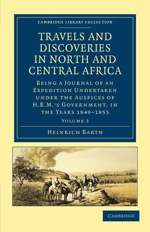 Travels and Discoveries in North and Central Africa: Being a Journal of an Expedition Undertaken under the Auspices of H.B.M's Government, in the ... Library Collection - African Studies)
