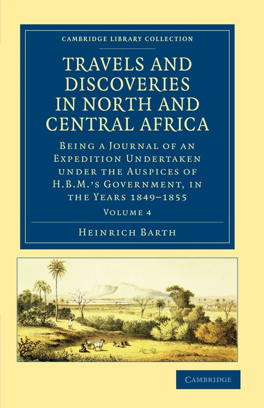 Travels and Discoveries in North and Central Africa: Being a Journal of an Expedition Undertaken under the Auspices of H.B.M's Government, in the ... Library Collection - African Studies)