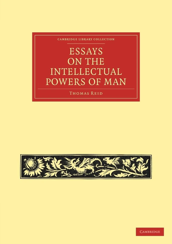 Essays on the Intellectual Powers of Man (Cambridge Library Collection - Philosophy)