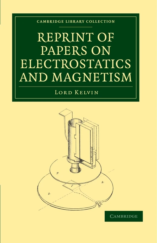 Reprint of Papers on Electrostatics and Magnetism (Cambridge Library Collection - Physical Sciences)