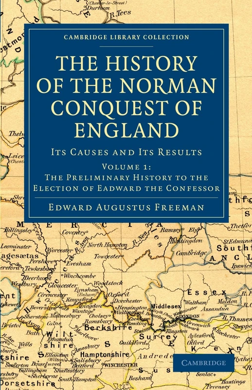 The History of the Norman Conquest of England: Its Causes and Its Results: Volume 1 (Cambridge Library Collection - Medieval History)