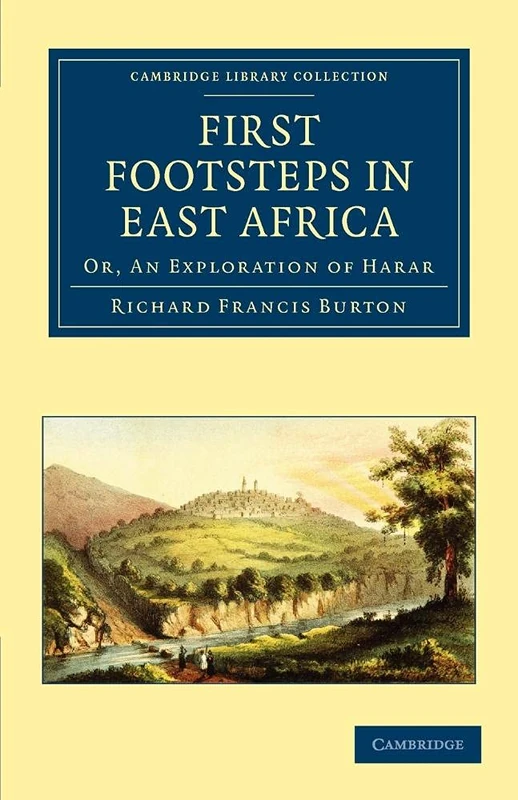 First Footsteps in East Africa: Or, An Exploration of Harar (Cambridge Library Collection - African Studies)