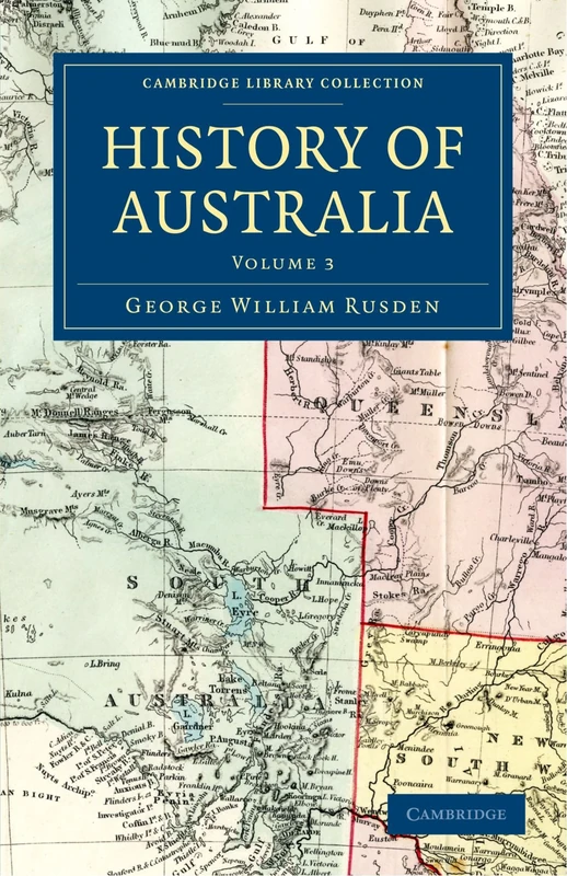 History of Australia: Volume 3 (Cambridge Library Collection - History of Oceania)