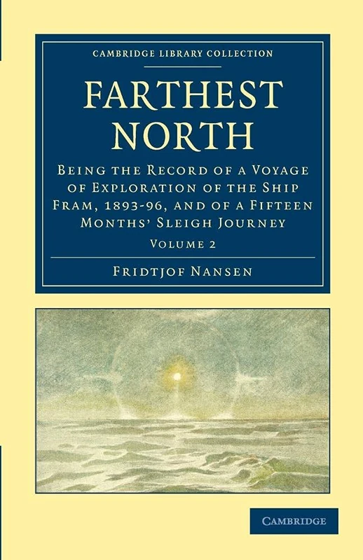 Farthest North Vol. 2 of 2-Volume Set: Farthest North: Being the Record of a Voyage of Exploration of the Ship Fram, 1893-96, and of a Fifteen Months' Sleigh ... Library Collection - Polar Exploration)