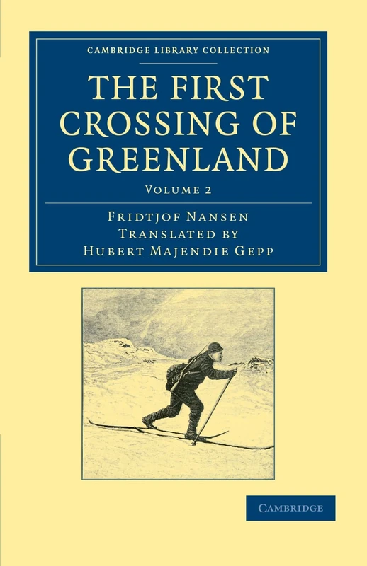 The First Crossing of Greenland: Volume 2 (Cambridge Library Collection - Polar Exploration)