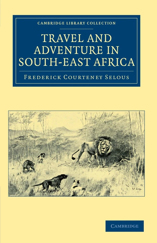 Travel and Adventure in South-East Africa (Cambridge Library Collection - African Studies)