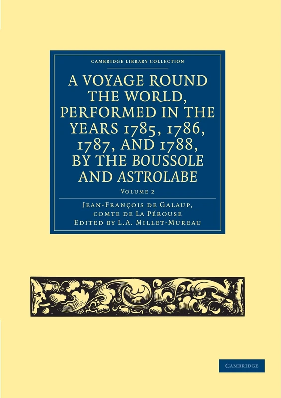 A Voyage Round the World, Performed in the Years 1785, 1786, 1787, and 1788, by the Boussole and Astrolabe: Volume 2 (Cambridge Library Collection - Maritime Exploration)