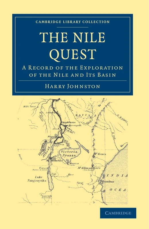 The Nile Quest: A Record of the Exploration of the Nile and its Basin (Cambridge Library Collection - African Studies)