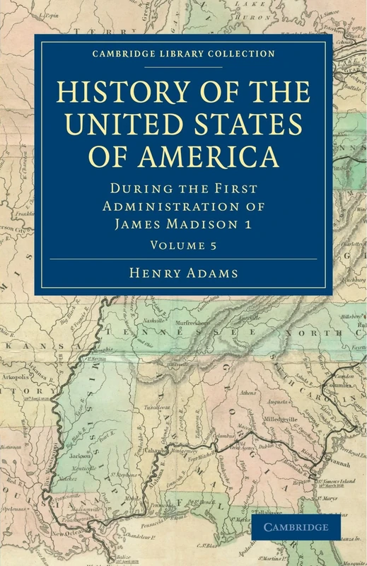 History of the United States of America (1801-1817): During the First Administration of James Madison 1 Volume 5 (Cambridge Library Collection - North American History)