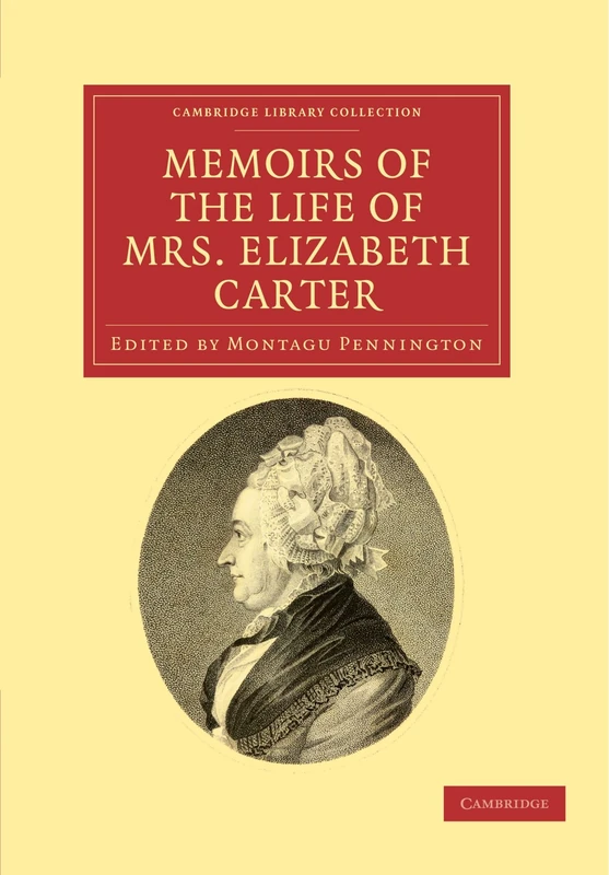 Memoirs of the Life of Mrs Elizabeth Carter: With a New Edition of her Poems, Some of Which Have Never Appeared Before (Cambridge Library Collection - British & Irish History, 17th & 18th Centuries) - Image 1