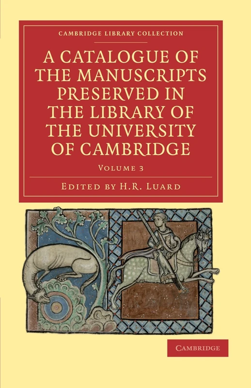 A Catalogue of the Manuscripts Preserved in the Library of the University of Cambridge Volume 3: Volume 3 (Cambridge Library Collection - History of Printing, Publishing and Libraries)