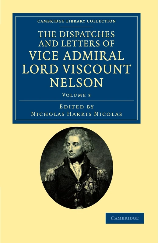 The Dispatches and Letters of Vice Admiral Lord Viscount Nelson: Volume 3 (Cambridge Library Collection - Naval and Military History)