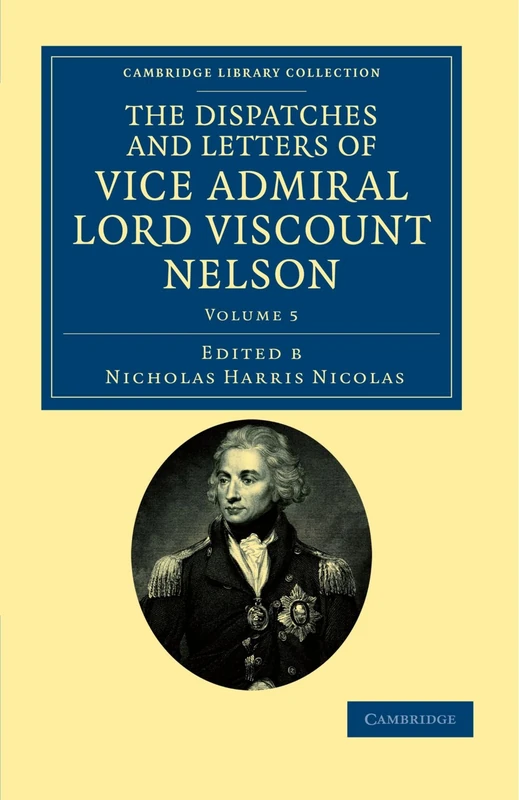 The Dispatches and Letters of Vice Admiral Lord Viscount Nelson: Volume 5 (Cambridge Library Collection - Naval and Military History)
