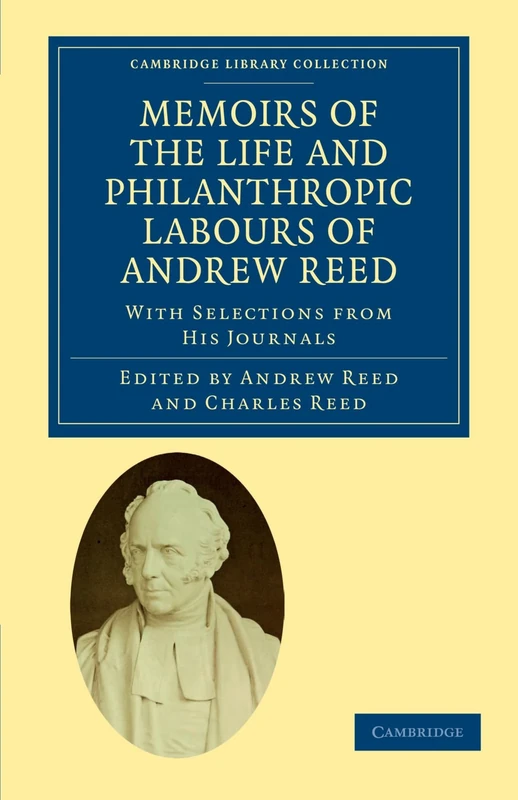 Memoirs of the Life and Philanthropic Labours of Andrew Reed: With Selections from his Journals (Cambridge Library Collection - British and Irish History, 19th Century) - Image 1