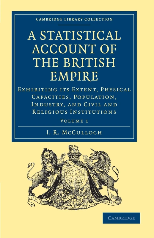 A Statistical Account of the British Empire: Exhibiting its Extent, Physical Capacities, Population, Industry, and Civil and Religious Institutions ... - British and Irish History, 19th Century)