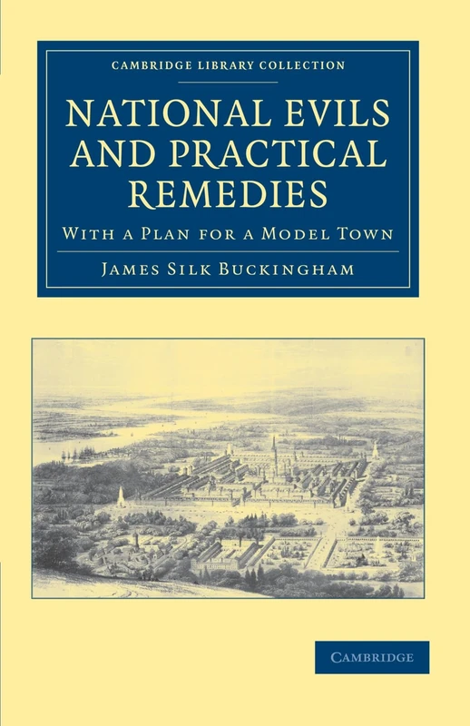 National Evils And Practical Remedies: With a Plan for a Model Town (Cambridge Library Collection - British and Irish History, 19th Century)