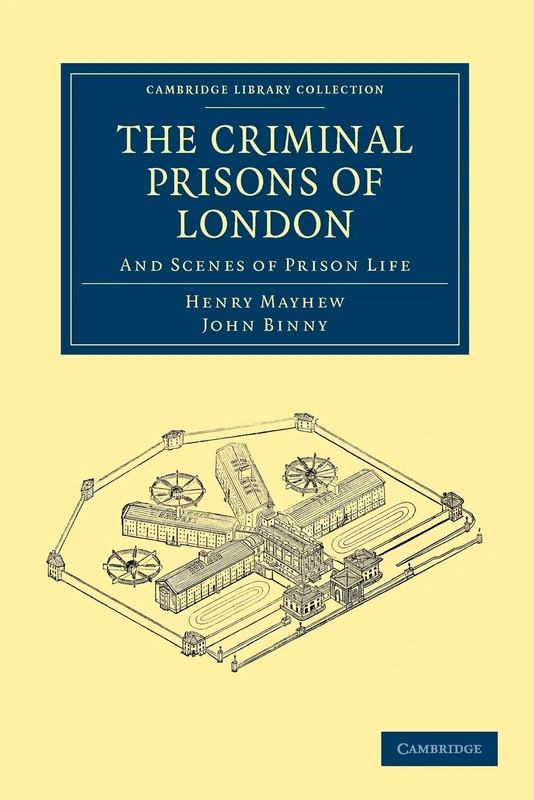 The Criminal Prisons of London: And Scenes of Prison Life (Cambridge Library Collection - British and Irish History, 19th Century)