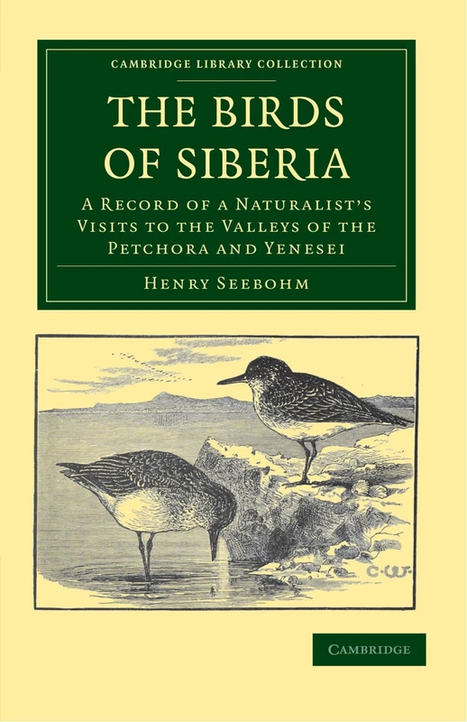 The Birds of Siberia: A Record of a Naturalist's Visits to the Valleys of the Petchora and Yenesei (Cambridge Library Collection - Zoology) - Image 1