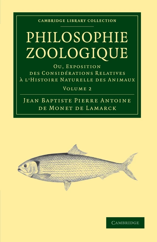 Philosophie Zoologique: Ou exposition; des considerations relative à l'histoire naturelle des animaux Volume 2 (Cambridge Library Collection - Darwin, Evolution and Genetics)