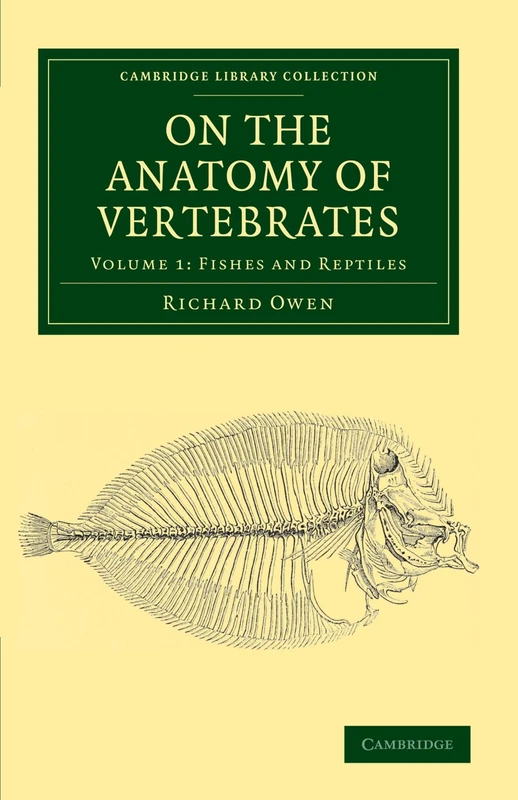 On the Anatomy of Vertebrates: Volume 1: Fishes and Reptiles (Cambridge Library Collection - Zoology)