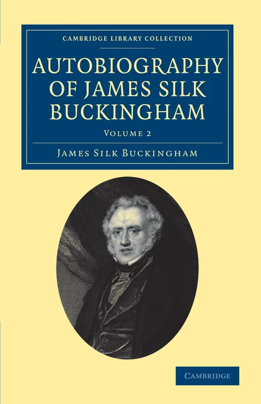 Autobiography of James Silk Buckingham Vol 1 of 2 Volume Set: Autobiography of James Silk Buckingham: Including his Voyages, Travels, Adventures, Speculations, ... Library Collection - Travel and Exploration)