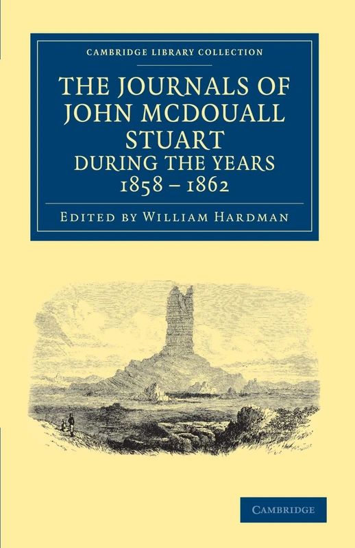 The Journals of John McDouall Stuart During the Years 1858-1862: When He Fixed the Centre of the Continent and Successfully Crossed It from Sea to Sea ... Library Collection - History of Oceania) - Image 1