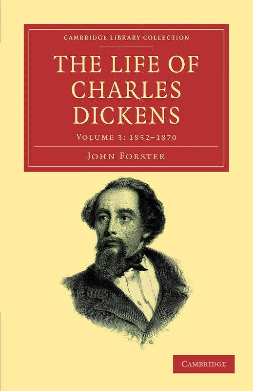 The Life of Charles Dickens: Volume 3: 1852-1870 (Cambridge Library Collection - Literary Studies)