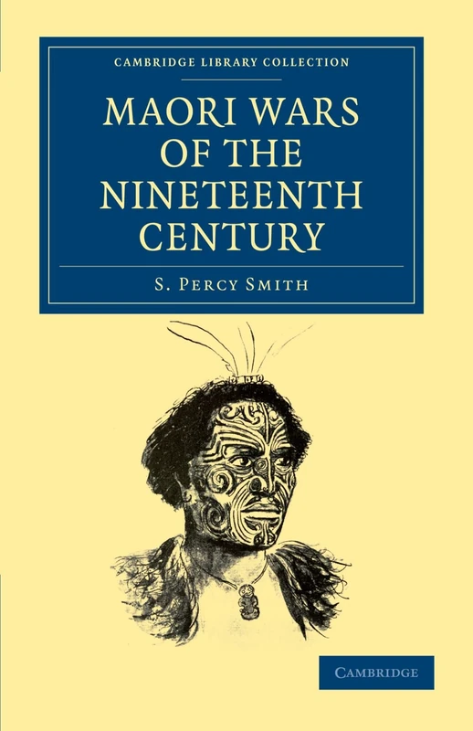 Maori Wars of the Nineteenth Century: The Struggle of the Northern against the Southern Maori Tribes Prior to the Colonisation of New Zealand in 1840 ... Library Collection - History of Oceania)