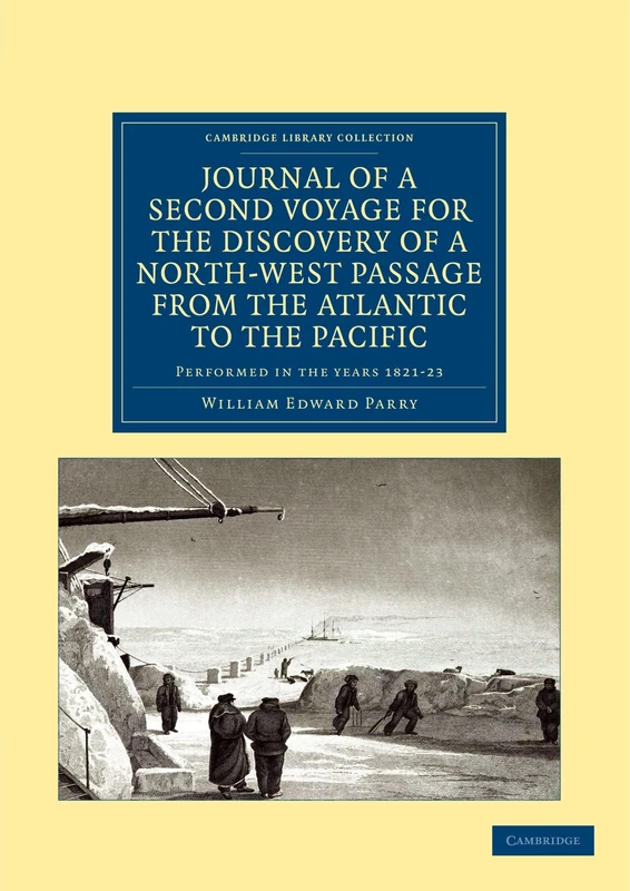 Journal of A Second Voyage for the Discovery of A North-West Passage From The Atlantic to the Pacific: Performed in the Years 1821-23: Performed in ... Library Collection - Polar Exploration)