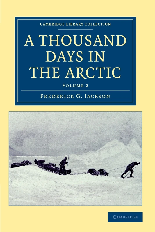 A Thousand Days in the Arctic: Volume 2 (Cambridge Library Collection - Polar Exploration)