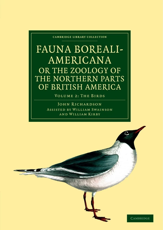 Fauna Boreali-Americana; or The Zoology of the Northern Parts of British America: Containing Descriptions of the Objects of Natural History Collected ... 2 (Cambridge Library Collection - Zoology)