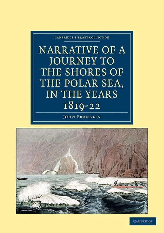 Narrative of a Journey to the Shores of the Polar Sea, in the Years 1819, 20, 21, and 22 (Cambridge Library Collection - Polar Exploration)