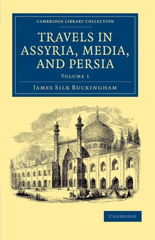 Travels in Assyria, Media, and Persia, Volume 1 (Cambridge Library Collection - Travel, Middle East and Asia Minor)