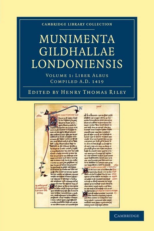 Munimenta Gildhallae Londoniensis: Liber Albus, Liber Custumarum et Liber Horn, in Archivis Gildhallae Asservati: Volume 1 (Cambridge Library Collection - Rolls)