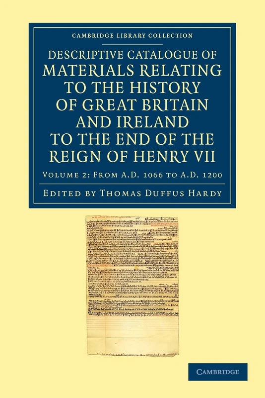 Descriptive Catalogue of Materials Relating to the History of Great Britain and Ireland to the End of the Reign of Henry VII: Volume 2 (Cambridge Library Collection - Rolls)