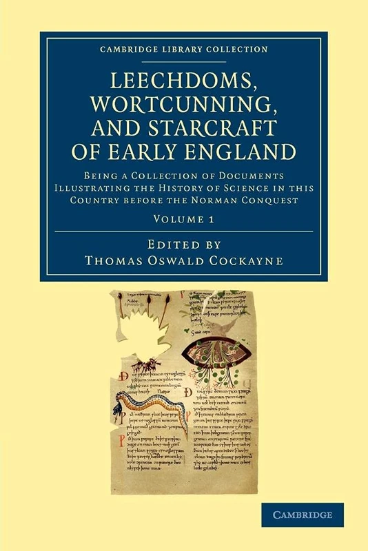 Leechdoms, Wortcunning, and Starcraft of Early England Vol 1 of 3 Volume Set: Leechdoms, Wortcunning, and Starcraft of Early England: Being a Collection of ... (Cambridge Library Collection - Rolls)