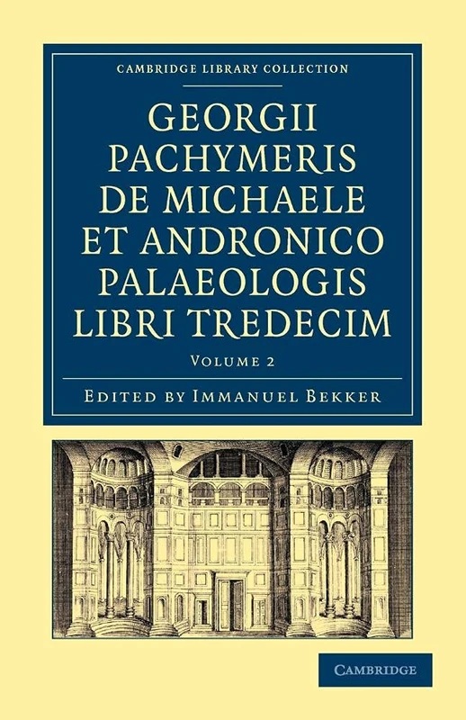 Georgii Pachymeris de Michaele et Andronico Palaeologis libri tredecim: Volume 2 (Cambridge Library Collection - Medieval History)