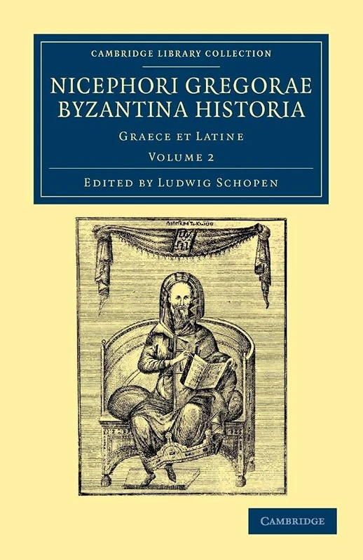 Nicephori Gregorae Byzantina historia: Graece et Latine: Volume 2 (Cambridge Library Collection - Medieval History)