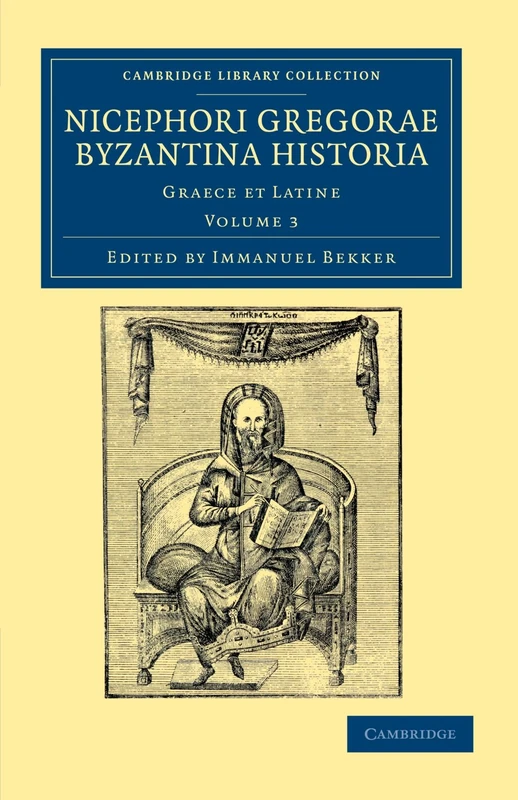 Nicephori Gregorae Byzantina Historia: Graece et Latine Volume 3 (Cambridge Library Collection - Medieval History)