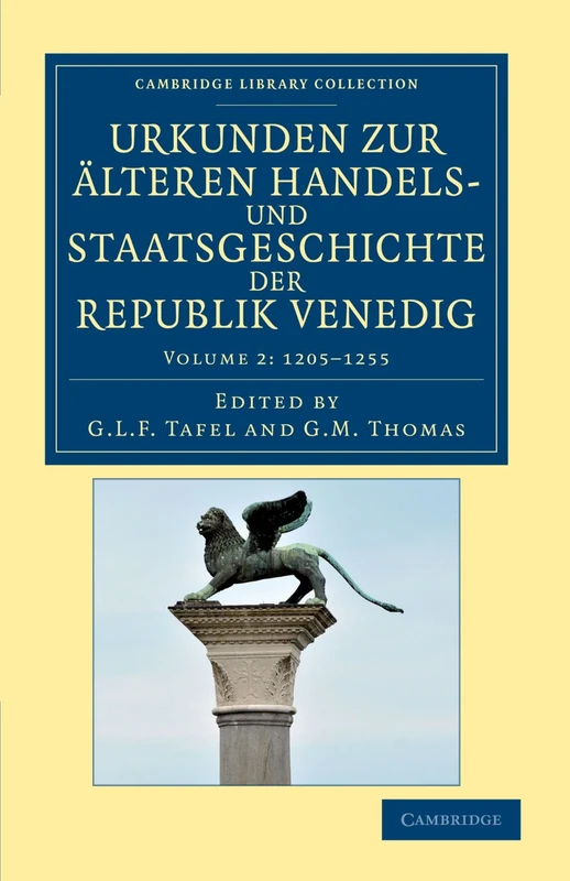 Urkunden zur Alteren Handels- und Staatsgeschichte der Republik Venedig: Volume 2: 1205-1253: Mit besonderer Beziehung auf Byzanz und die Levante vom ... Library Collection - Medieval History)