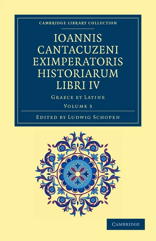 Ioannis Cantacuzeni Eximperatoris Historiarum Libri IV: Graece et Latine Volume 3 (Cambridge Library Collection - Medieval History)