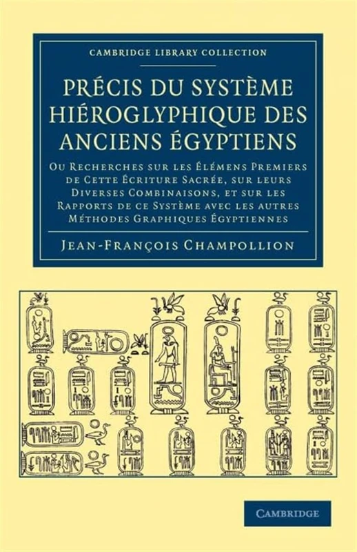 Précis du système hiéroglyphique des anciens Égyptiens: Ou recherches sur les élémens premiers de cette écriture Sacrée, sur leurs diverses ... (Cambridge Library Collection - Egyptology)