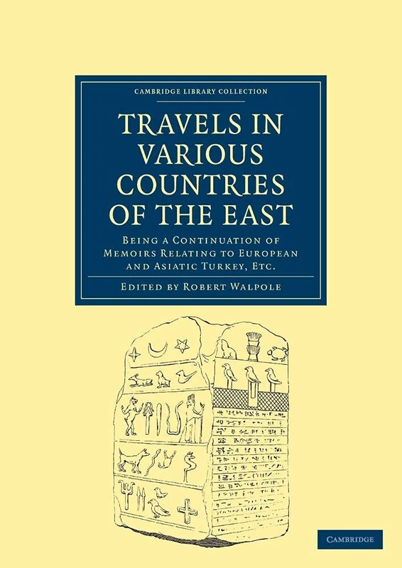 Travels in Various Countries of the East: Being a Continuation of Memoirs Relating to European and Asiatic Turkey, Etc (Cambridge Library Collection - Travel, Middle East and Asia Minor)